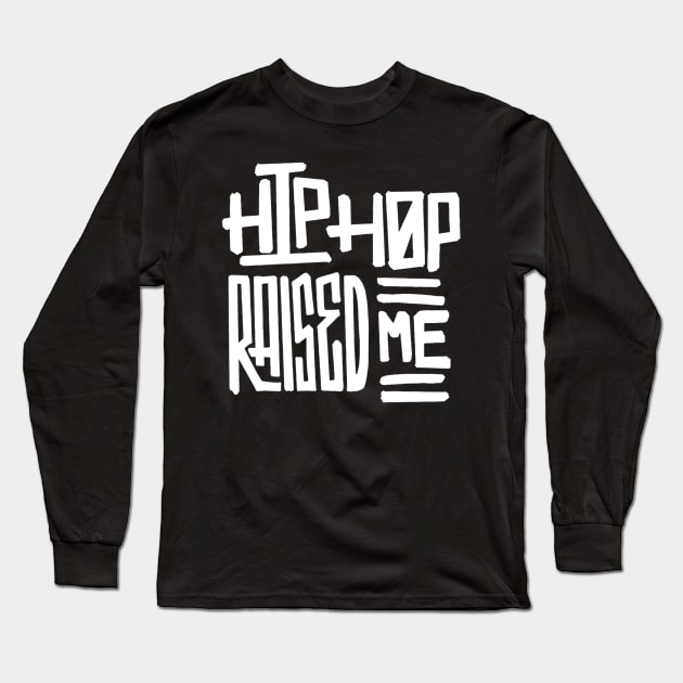 White Hip Hop Raised Me Long Sleeve T-Shirt by BUBBLEMOON